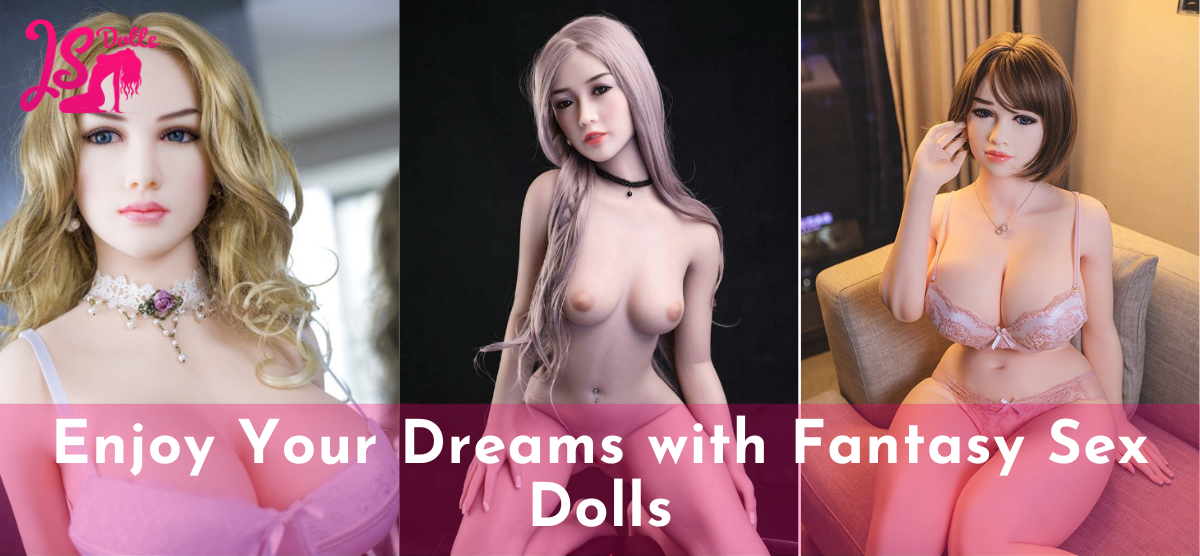 Enjoy Your Dreams with Fantasy Sex Dolls